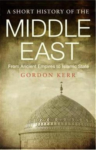 A Short History Of The Middle East - Gordon Kerr (paperba...