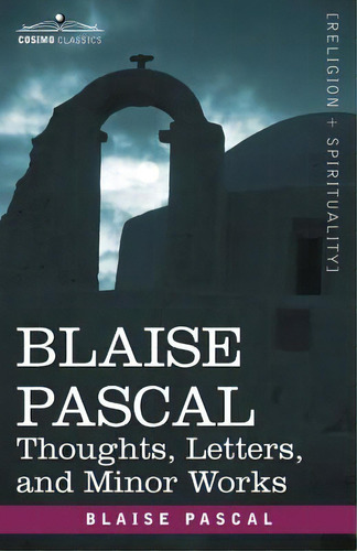 Blaise Pascal: Thoughts, Letters, And Minor Works, De Pascal, Blaise. Editorial Cosimo Classics, Tapa Blanda En Inglés