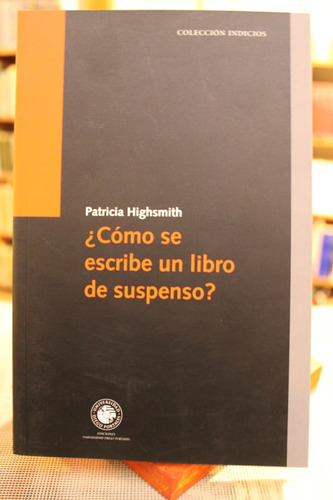 ¿cómo Se Escribe Un Libro De Suspenso? - Patricia Highsmith