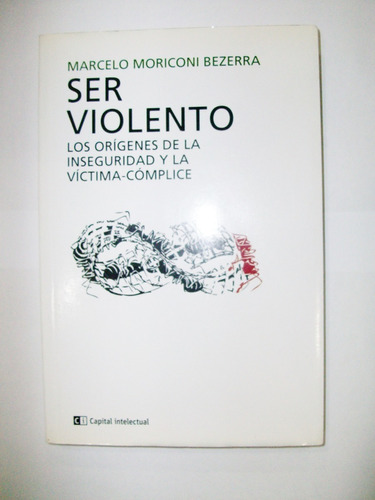 Ser Violento - Marcelo Moriconi Bezerra Capital Intelectual