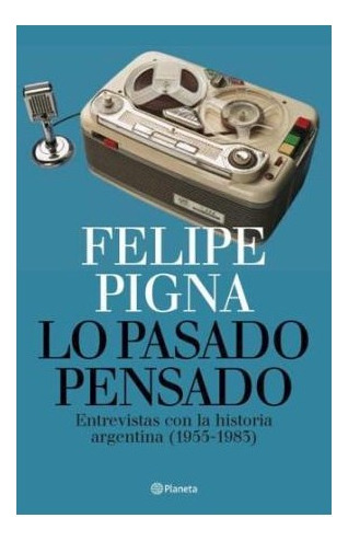 Libro Lo Pasado Pensado Entrevistas Con La Historia Argentin