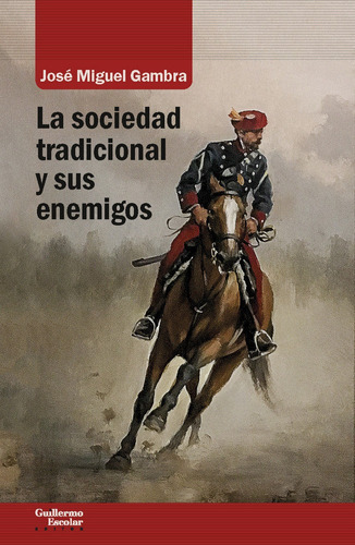 La Sociedad Tradicional Y Sus Enemigos, De Gambra Gutiérrez, José Miguel. Editorial Guillermo Escolar Editor, Tapa Blanda En Español