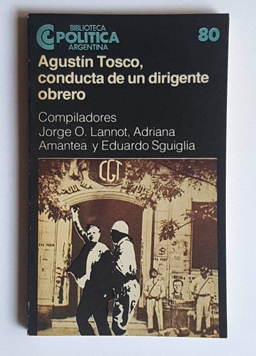 Agustin Tosco, Conducta De Un Dirigente Obrero, J. Lannot