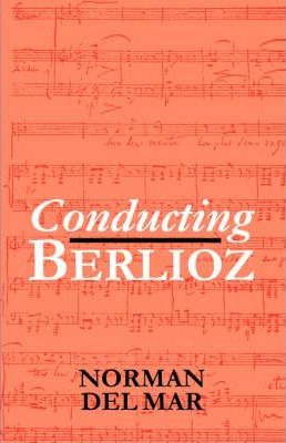 Libro Conducting Berlioz - Norman Del Mar