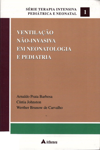 Ventilação não invasiva em neonatologia e pediatria, de Barbosa, Arnaldo Prata. Editora Atheneu Ltda, capa mole em português, 2006