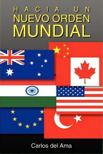 Hacia Un Nuevo Orden Mundial, De Carlos Del Ama. Editorial Authorhouse, Tapa Blanda En Español