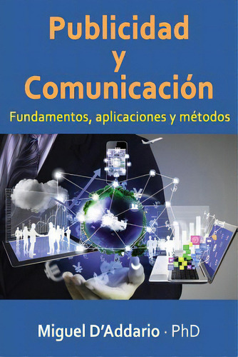 Publicidad Y Comunicaciãâ²n: Fundamentos, Aplicaciones Y Mãâ©todos: Fundamentos, Aplicaciones Y Métodos, De D'addario Phd, Miguel. Editorial Createspace, Tapa Blanda En Español
