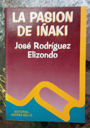 La Pasión De Iñaki / José Rodríguez Elizondo