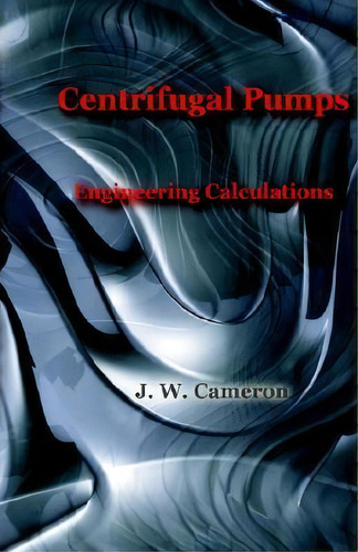 Centrifugal Pumps-engineering Calculations, De J W Cameron. Editorial Wexford College Press, Tapa Dura En Inglés