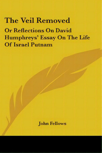 The Veil Removed: Or Reflections On David Humphreys' Essay On The Life Of Israel Putnam, De Fellows, John. Editorial Kessinger Pub Llc, Tapa Blanda En Inglés