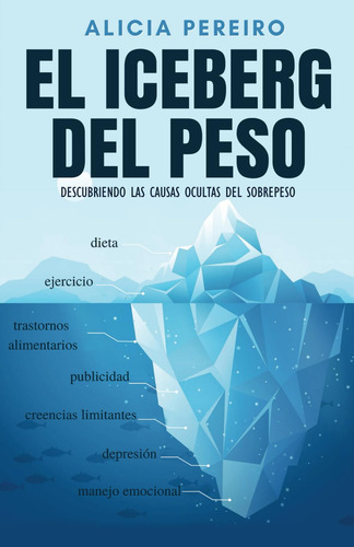 Libro: El Iceberg Del Peso: Descubriendo Las Causas Ocultas 