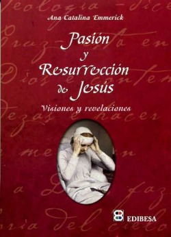 Pasión Y Resurrección Emmerick, Ana Catalina Edibesa