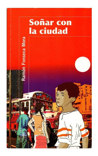 Novela: Soñar Con La Ciudad. Autor: Ramón Fonseca Mora.