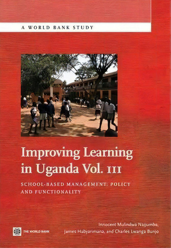 Improving Learning In Uganda : School-based Management -- Policy And Functionality, De Innocent Mulindwa Najjumba. Editorial World Bank Publications, Tapa Blanda En Inglés