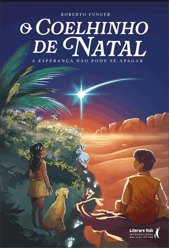 O Coelhinho De Natal: A Esperança Não Pode Se Apagar, De Roberto Funger. Editorial Literare Kids, Capa Mole, Edição 1 Em Português, 2024