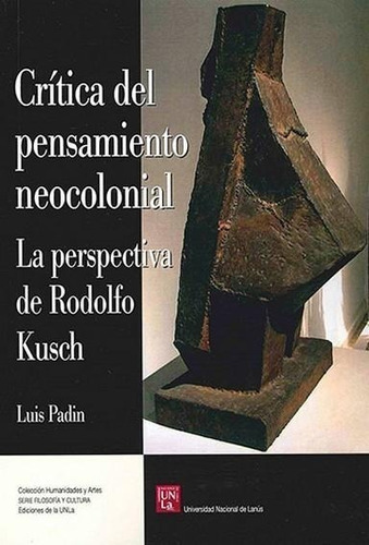 Critica Del Pensamiento Neocolonial - La Perspectiva De Rodo, De Padin, Luis. Editorial Univ. Nac. De Lanus, Tapa Tapa Blanda En Español
