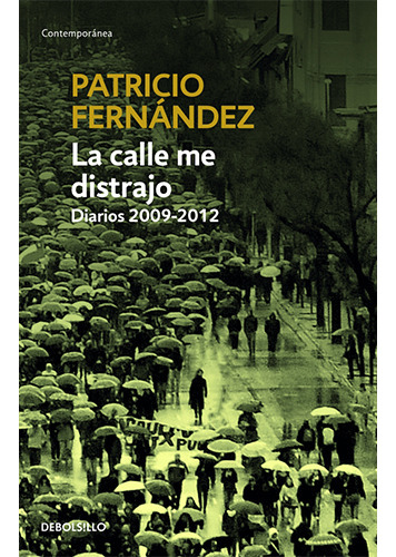 La Calle Me Distrajo. Diarios 2009-2012 (b), De Fernandez Chadwick, Patricio. Editorial Debolsillo, Tapa Blanda En Español