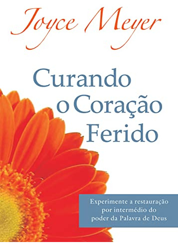 Libro Curando O Coração Ferido Experimente A Restauração Por