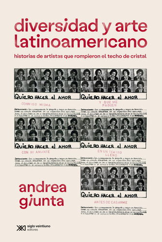 Diversidad Y Arte Latinoamericano: Historias De Artistas Que Rompieron El Techo De Cristal, De Giunta, Andrea., Vol. 1. Editorial Siglo Xxi ,editorial, Tapa Blanda En Español