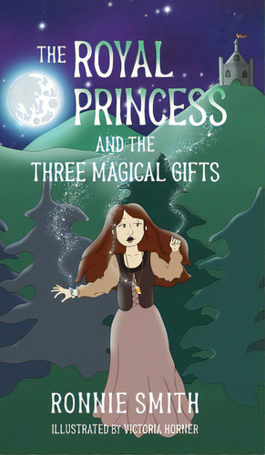 The Royal Princess And The Three Magical Gifts, De Smith, Ronnie. Editorial Lightning Source Inc, Tapa Dura En Inglés