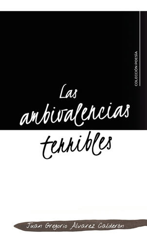 Las ambivalencias terribles, de Álvarez Calderón , Juan Gregorio.. Editorial CALIGRAMA, tapa blanda, edición 1.0 en español, 2022