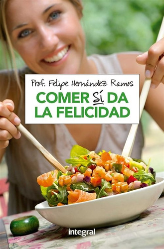 Comer Si Da La Felicidad- Felipe Hernandez Ramos Libro Nuevo