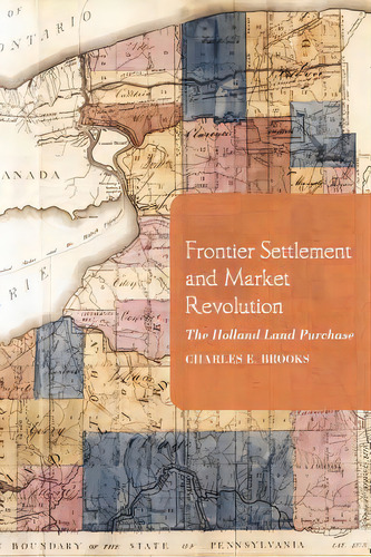Frontier Settlement And Market Revolution: The Holland Land Purchase, De Brooks, Charles E.. Editorial Cornell Univ Pr, Tapa Blanda En Inglés