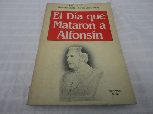 El Dia Que Mataron A Alfonsin- Dalmiro Saenz