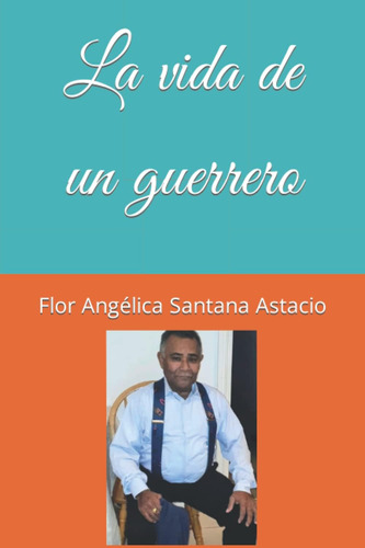 Libro La Vida De Un Guerrero (spanish Edition)