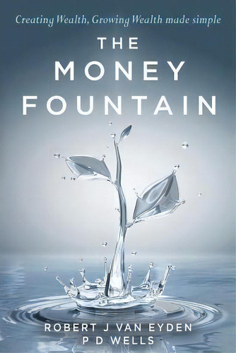 The Money Fountain, De Robert J Van Eyden. Editorial Createspace Independent Publishing Platform, Tapa Blanda En Inglés