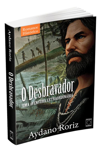 O Desbravador: Uma Aventura Extraordinária, De Aydano Roriz. Europa Editora, Capa Mole Em Português, 2015