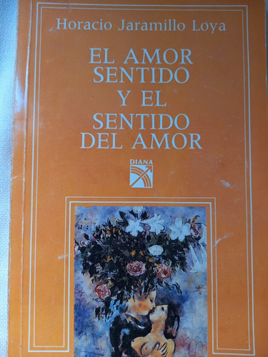 El Amor Sentido Y El Sentido Del Amor Horacio Jaramillo Loya