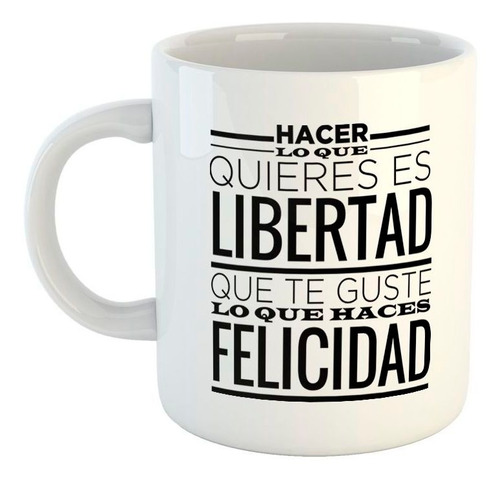 Taza De Ceramica Frase Hacer Lo Que Quieres Es Libertad