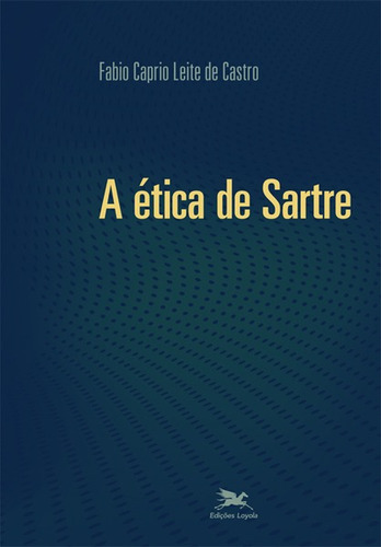 A ética de Sartre, de Castro, Fabio Caprio Leite de. Editora Associação Nóbrega de Educação e Assistência Social, capa mole em português, 2016