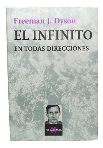 El Infinito En Todas Direcciones - Freeman Dyson - Metatemas