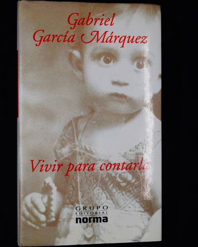 Gabriel García Márquez. Vivir Para Contarla.