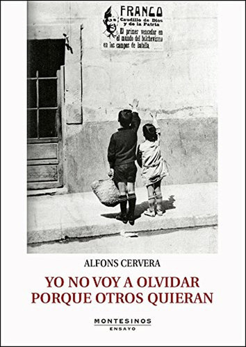 Yo no voy a olvidar porque otros quieran (Ensayo), de Cervera, Alfons. Editorial MONVM|#MONTESINOS, tapa pasta blanda, edición 1 en español, 2017