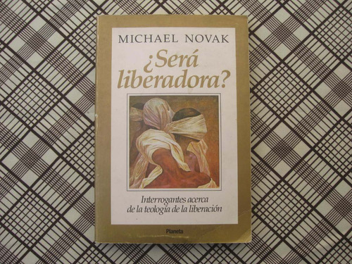 Michael Novak, ¿será Liberadora?, Planeta, Argentina, 1988,