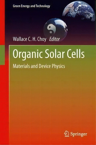 Organic Solar Cells, De Wallace C. H. Choy. Editorial Springer London Ltd, Tapa Blanda En Inglés