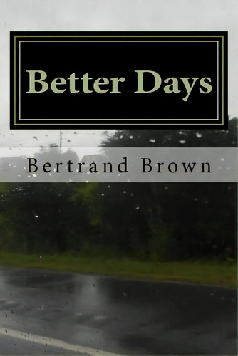 Better Days, De Brown, Bertrand. Editorial Createspace, Tapa Blanda En Inglés