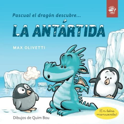 Libro: Pascual El Dragón Descubre La Antártida: Libro Para N