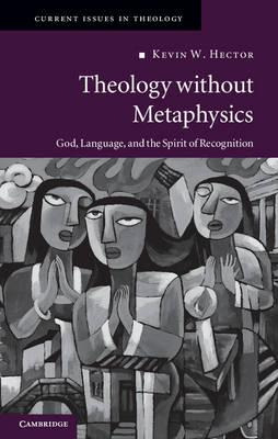 Current Issues In Theology: Theology Without Metaphysics:...