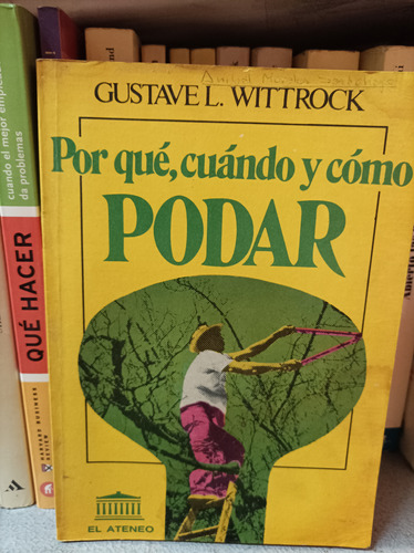 Por Qué, Cuándo Y Cómo Podar. Wittrock. El Ateneo Editorial 