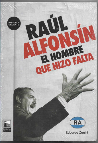 Raul Alfonsin El Hombre Que Hizo Falta