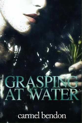 Grasping At Water, De Carmel Bendon. Editorial Odyssey Books, Tapa Blanda En Inglés