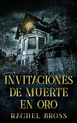 Libro Invitaciones De Muerte En Oro De Rachel Bross/celeste