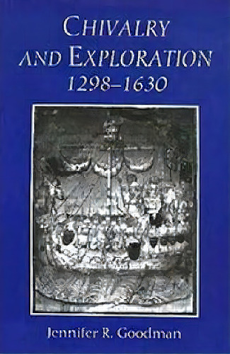 Chivalry And Exploration, 1298-1630, De Jennifer R. Goodman. Editorial Boydell Brewer Ltd, Tapa Dura En Inglés