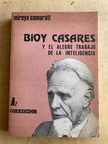 Bioy Casares Y El Alegre Trabajo D La Inteligencia- Camurati