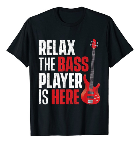Relax The Bass Player Is Here - Camiseta De Msico Guitarrist