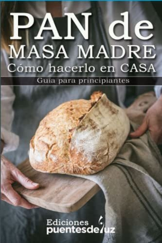 Libro : Como Hacer Pan De Masa Madre En Casa Guia Para...